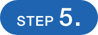 STEP 5.