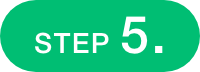 STEP 5.